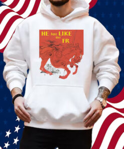 He Just Like Me Fr Shirt Hoodie