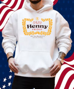 Henny Friday Shirt Hoodie