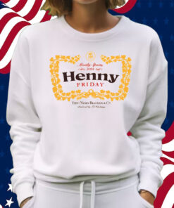 Henny Friday Shirt Sweatshirt