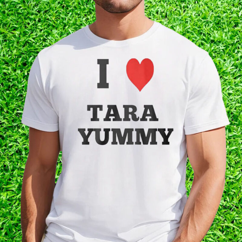 I Love Tara Yummy Shirt