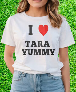 I Love Tara Yummy Shirts