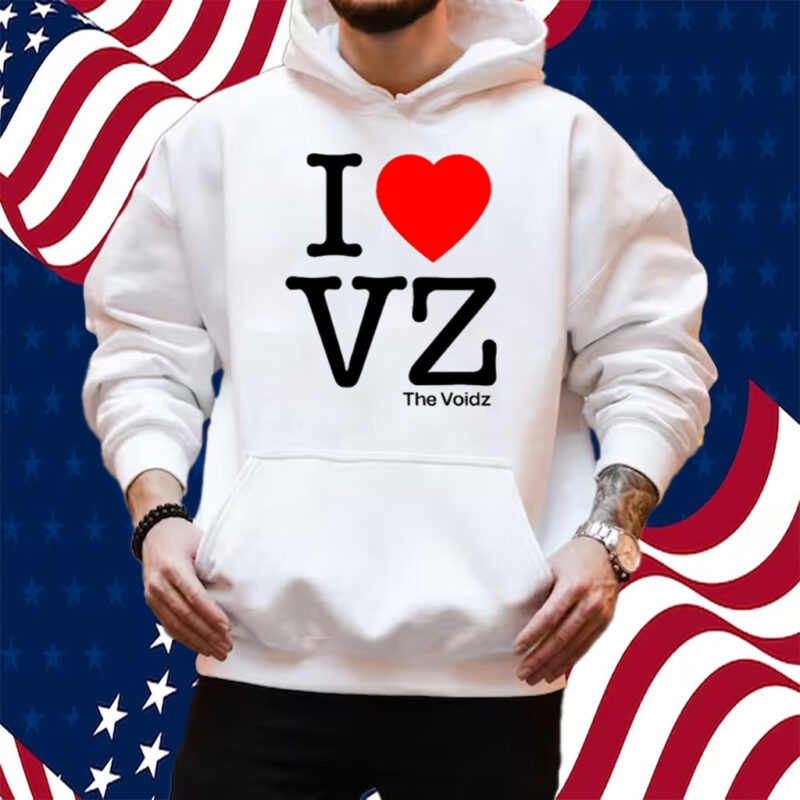 I Love Vz The Voidz Shirt Hoodie