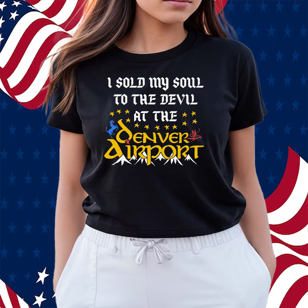 I Sold My Soul To The Devil At The Denver Airport Shirt - ShirtsOwl Office