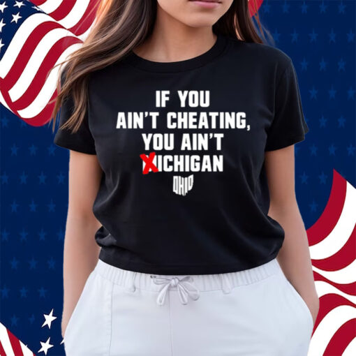 If You Ain't Cheating You Ain't Michigan Shirts