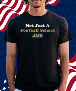 JMU Not Just a Football School Shirt