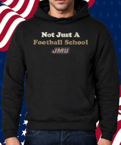 JMU Not Just a Football School Shirt Hoodie