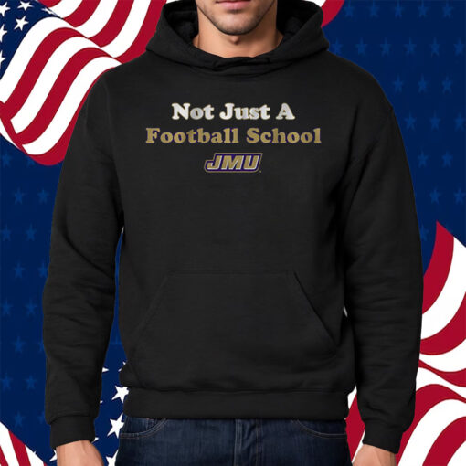 JMU Not Just a Football School Shirt Hoodie