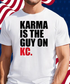 Karma is the Guy on KC (White) Shirt