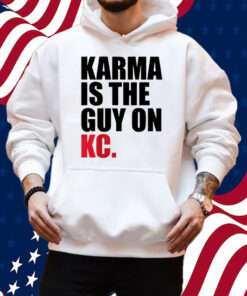 Karma is the Guy on KC (White) Shirt Hoodie