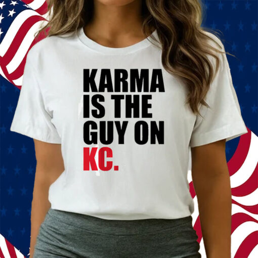 Karma is the Guy on KC (White) Shirts