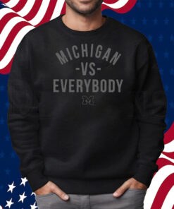 Michigan Versus Everybody Shirt Sweatshirt