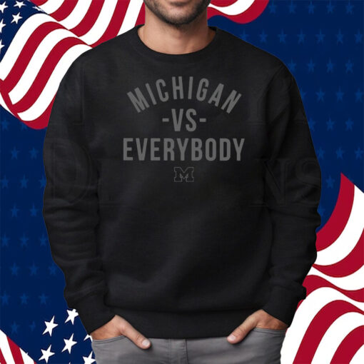 Michigan Versus Everybody Shirt Sweatshirt