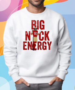 Nick Bosa Big Nick Energy San Francisco Football Shirt Sweatshirt