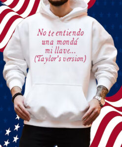 No Te Entiendo Una Monda Mi Llave Version Shirt Hoodie