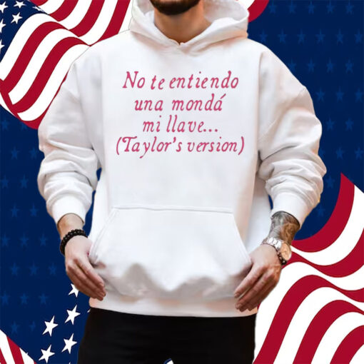 No Te Entiendo Una Monda Mi Llave Version Shirt Hoodie