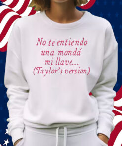 No Te Entiendo Una Monda Mi Llave Version Shirt Sweatshirt