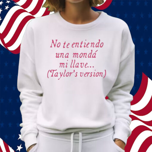 No Te Entiendo Una Monda Mi Llave Version Shirt Sweatshirt