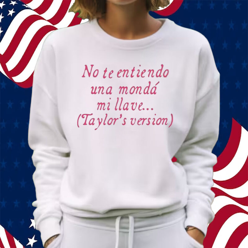 No Te Entiendo Una Monda Mi Llave Version Shirt Sweatshirt