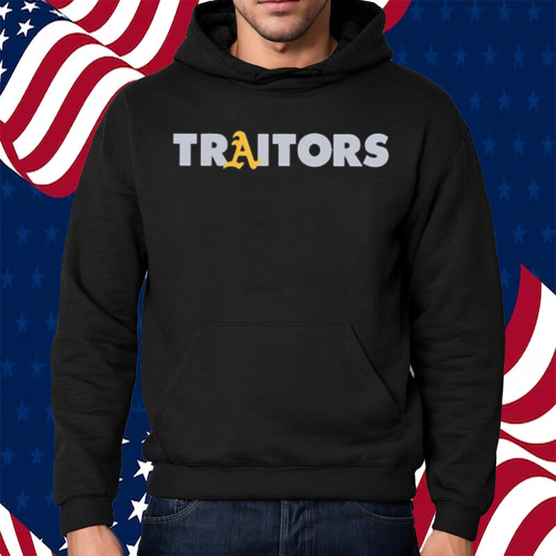 Oakland A’s Traitors Shirt Hoodie