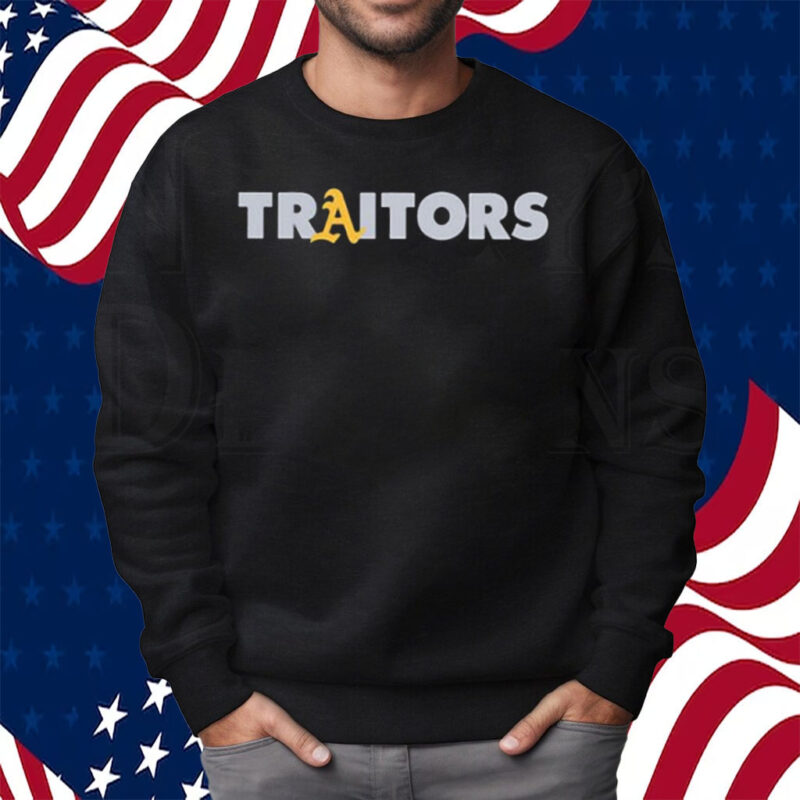 Oakland A’s Traitors Shirt Sweatshirt