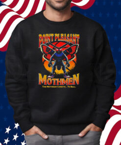 Point Pleasant Mothmen The Mothman Cometh To Ball Shirt Sweatshirt
