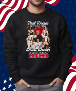 Real Women Love Volleyball Smart Women Love The Badgers Shirt Sweatshirt