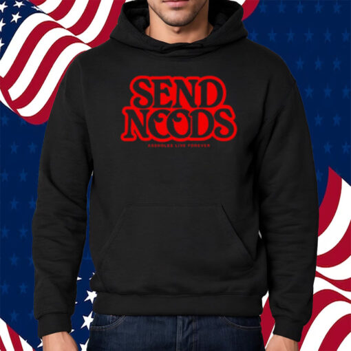 Send Noods Assholes Live Forever Shirt Hoodie