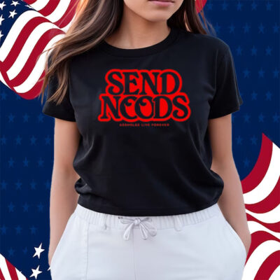 Send Noods Assholes Live Forever Shirts