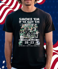 Smoke Em If Ya Got Em Cowboys Killers Philadelphia Eagles 28 – 23 Dallas Cowboys November 5 2023 Lincoln Financial Field Fly Eagles Fly Shirt