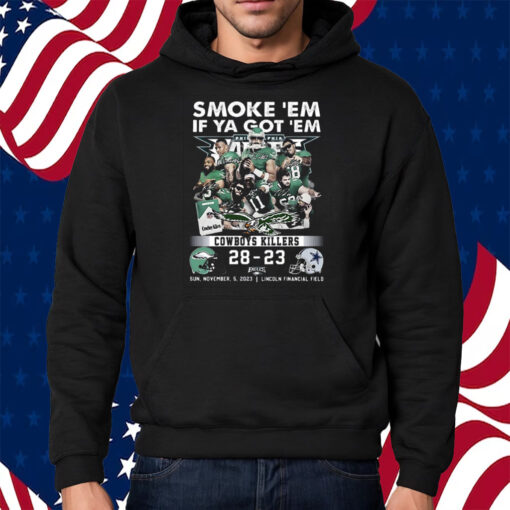 Smoke Em If Ya Got Em Cowboys Killers Philadelphia Eagles 28 – 23 Dallas Cowboys November 5 2023 Lincoln Financial Field Fly Eagles Fly Shirt Hoodie