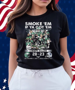 Smoke Em If Ya Got Em Cowboys Killers Philadelphia Eagles 28 – 23 Dallas Cowboys November 5 2023 Lincoln Financial Field Fly Eagles Fly Shirts