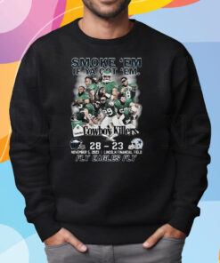 Smoke Em If Ya Got Em Cowboys Killers Philadelphia Eagles 28 – 23 Dallas Cowboys Sun November 5 2023 Lincoln Financial Field Shirt Sweatshirt