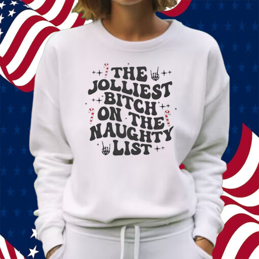 The Jolliest Bitch On The Naughty List Shirt Sweatshirt