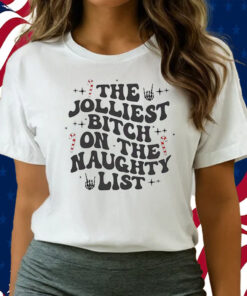 The Jolliest Bitch On The Naughty List Shirts