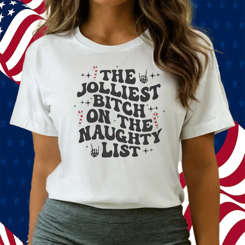 The Jolliest Bitch On The Naughty List Shirts