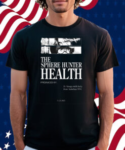 The Sphere Hunter Health Produced By D Sloogs Shirt