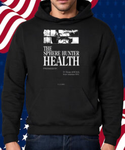 The Sphere Hunter Health Produced By D Sloogs Shirt Hoodie