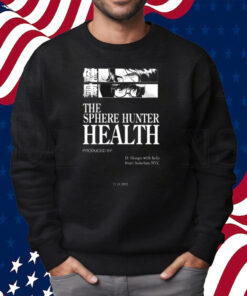 The Sphere Hunter Health Produced By D Sloogs Shirt Sweatshirt