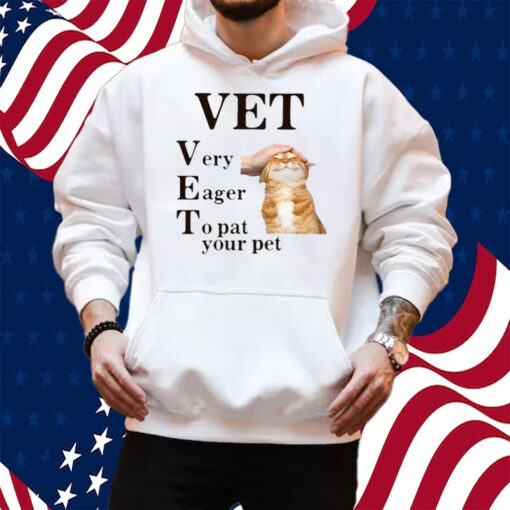 Vet Very Eager To Pat Your Pet Shirt Hoodie