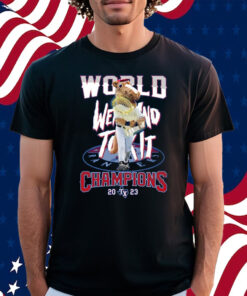 World Went And Took It Champions 2023 Texas Rangers Shirt