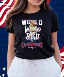 World Went And Took It Champions 2023 Texas Rangers Shirts