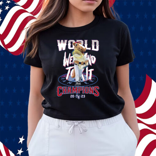 World Went And Took It Champions 2023 Texas Rangers Shirts