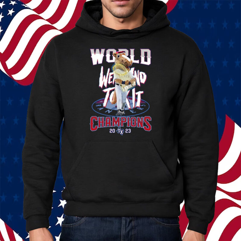 World Went And Took It Champions 2023 Texas Rangers T Shirt Hoodie