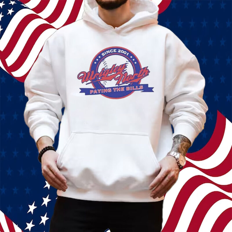 Wrigley North Paying The Bills Shirt Hoodie