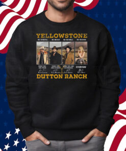 Yellowstone Be Strong Be Brave Be Humble Be Badass Dutton Ranch Signature Shirt Sweatshirt