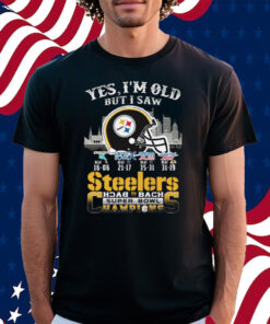 Yes I Am Old But I Saw Steelers Back 2 Back Superbowl Champions Shirt