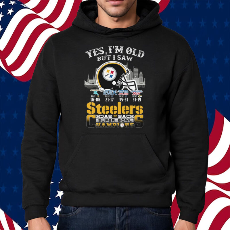 Yes I Am Old But I Saw Steelers Back 2 Back Superbowl Champions Shirt Hoodie