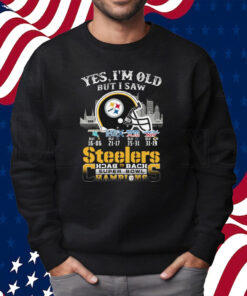 Yes I Am Old But I Saw Steelers Back 2 Back Superbowl Champions Shirt Sweatshirt