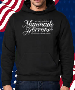 You May Live To See Manmade Horrors Beyond Your Comprehension Shirt Hoodie