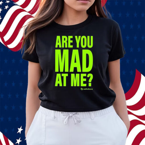 Adhd Love Are You Mad At Me Shirts